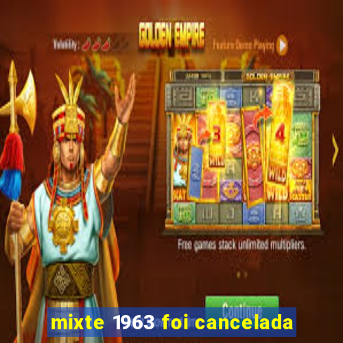 mixte 1963 foi cancelada